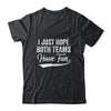 I Just Hope Both Teams Have Fun Sport Men Women T-Shirt & Hoodie | Teecentury.com