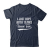 I Just Hope Both Teams Have Fun Sport Men Women T-Shirt & Hoodie | Teecentury.com