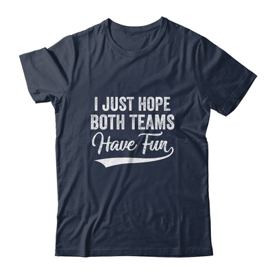 I Just Hope Both Teams Have Fun Sport Men Women T-Shirt & Hoodie | Teecentury.com