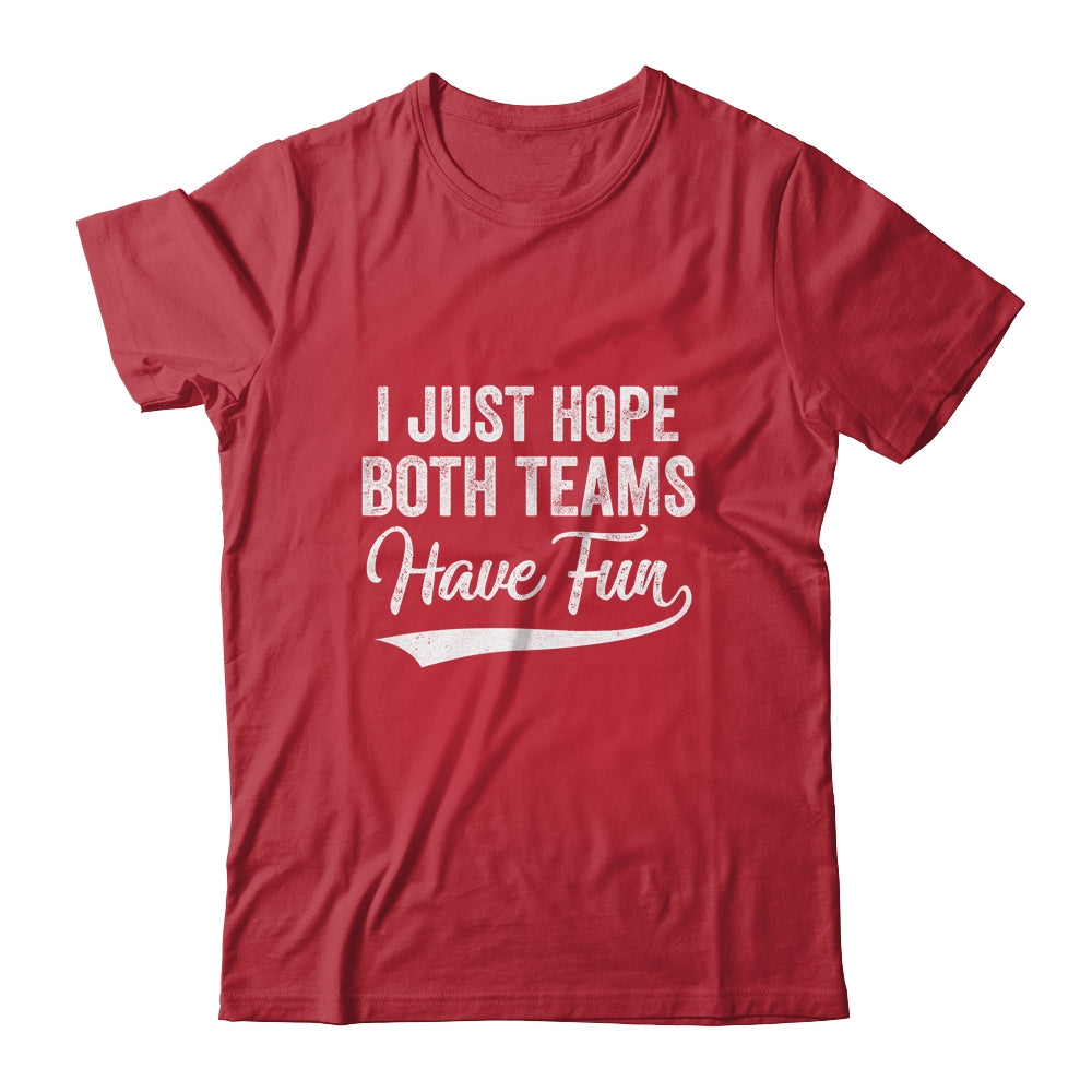 I Just Hope Both Teams Have Fun Sport Men Women T-Shirt & Hoodie | Teecentury.com
