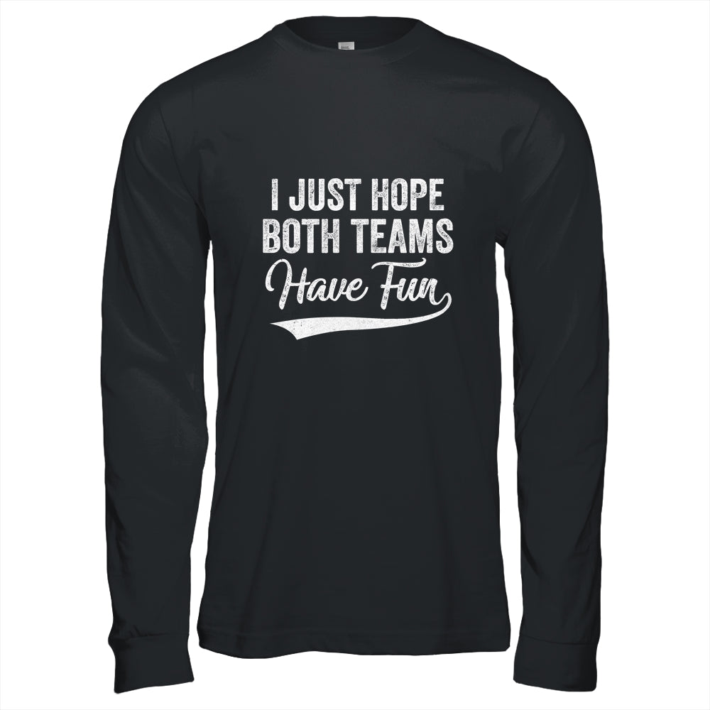 I Just Hope Both Teams Have Fun Sport Men Women T-Shirt & Hoodie | Teecentury.com