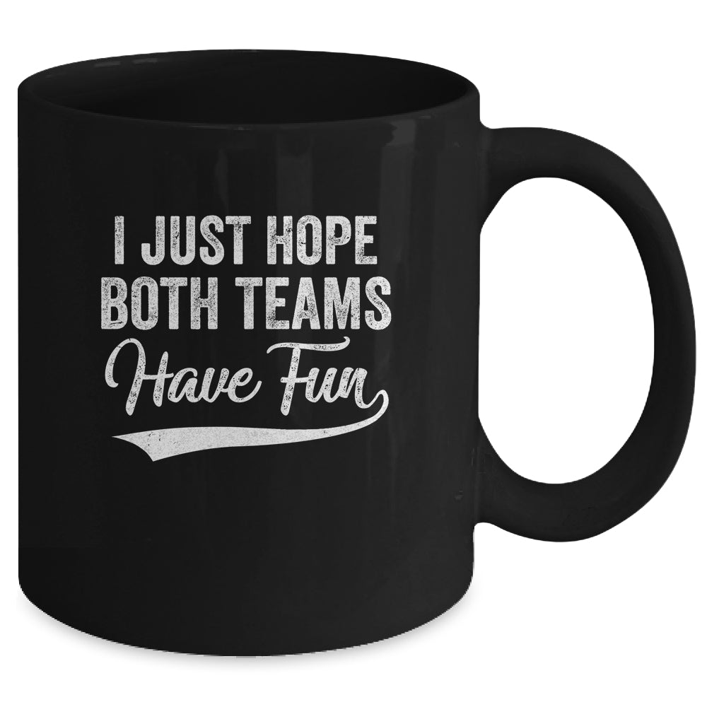 I Just Hope Both Teams Have Fun Sport Men Women Mug Coffee Mug | Teecentury.com