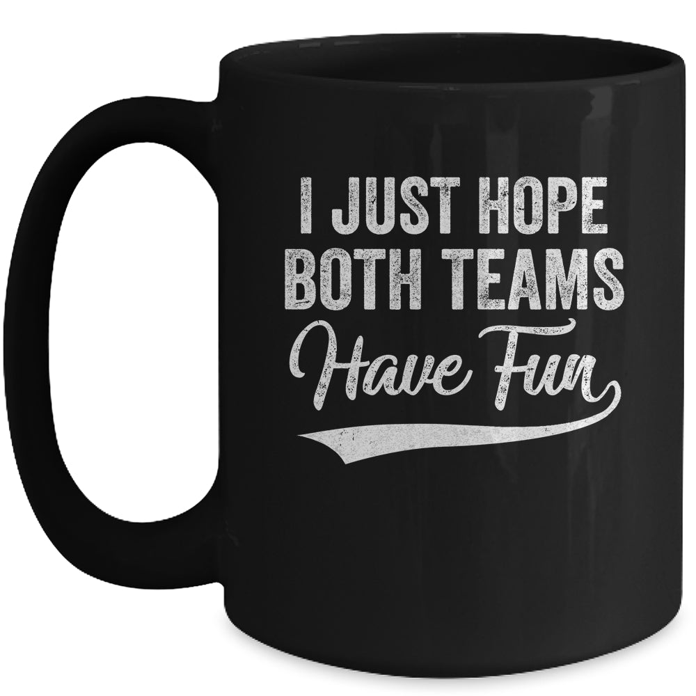 I Just Hope Both Teams Have Fun Sport Men Women Mug Coffee Mug | Teecentury.com