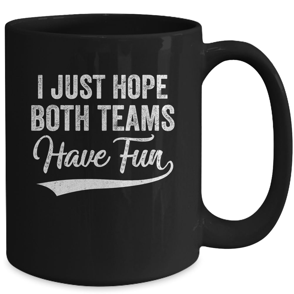 I Just Hope Both Teams Have Fun Sport Men Women Mug Coffee Mug | Teecentury.com