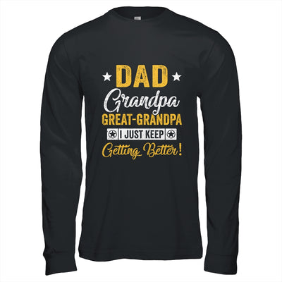 I Just Keep Getting Better Dad Grandpa Great Grandpa Shirt & Hoodie | teecentury