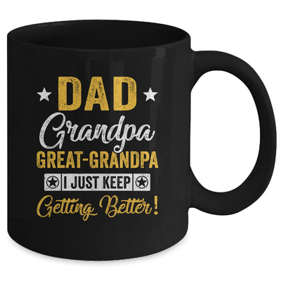 I Just Keep Getting Better Dad Grandpa Great Grandpa Mug | teecentury