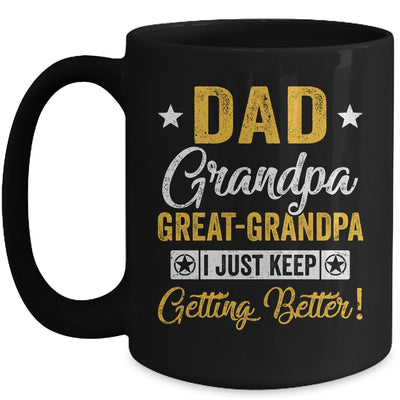 I Just Keep Getting Better Dad Grandpa Great Grandpa Mug | teecentury