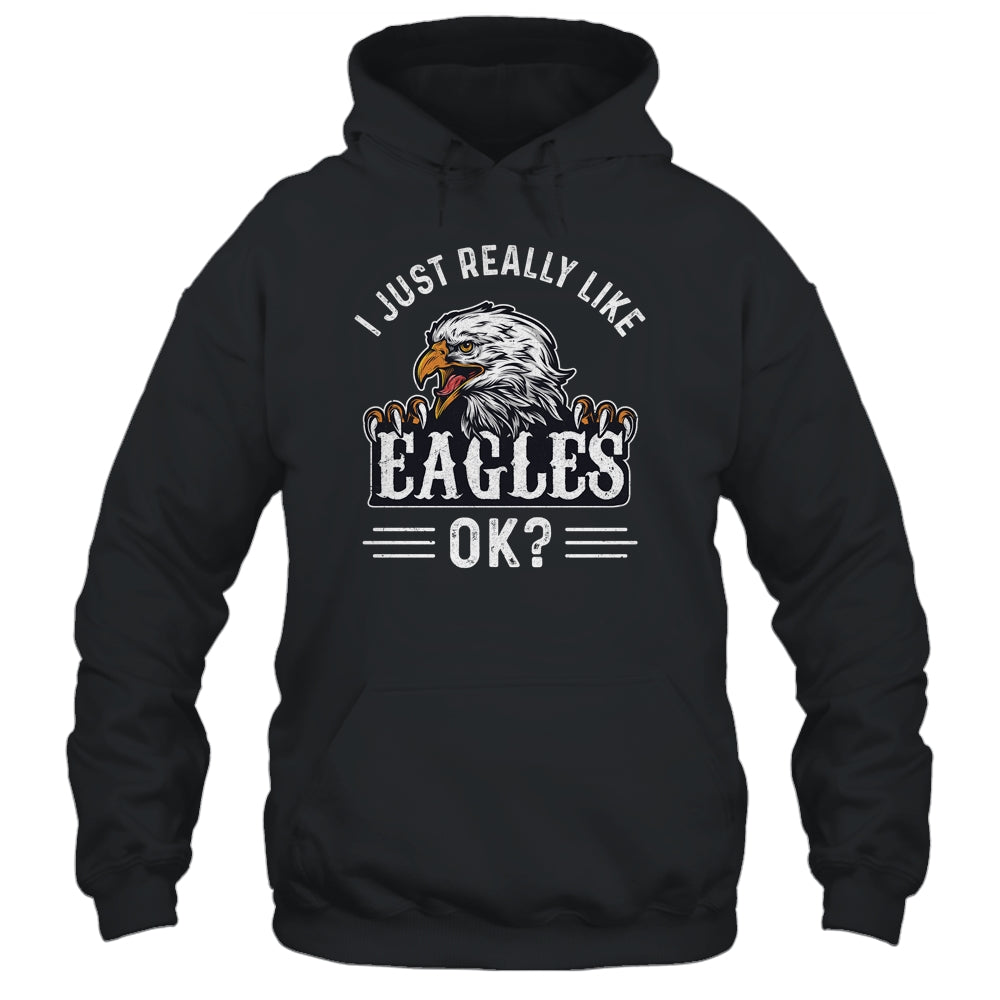 I Just Really Like Eagle Ok Funny Eagle Lover T-Shirt & Hoodie | Teecentury.com