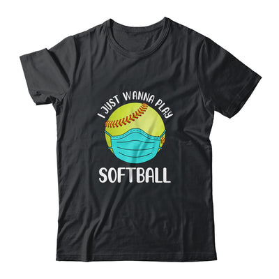 I Just Wanna Play Softball Wear Mask Funny Quarantine T-Shirt & Hoodie | Teecentury.com