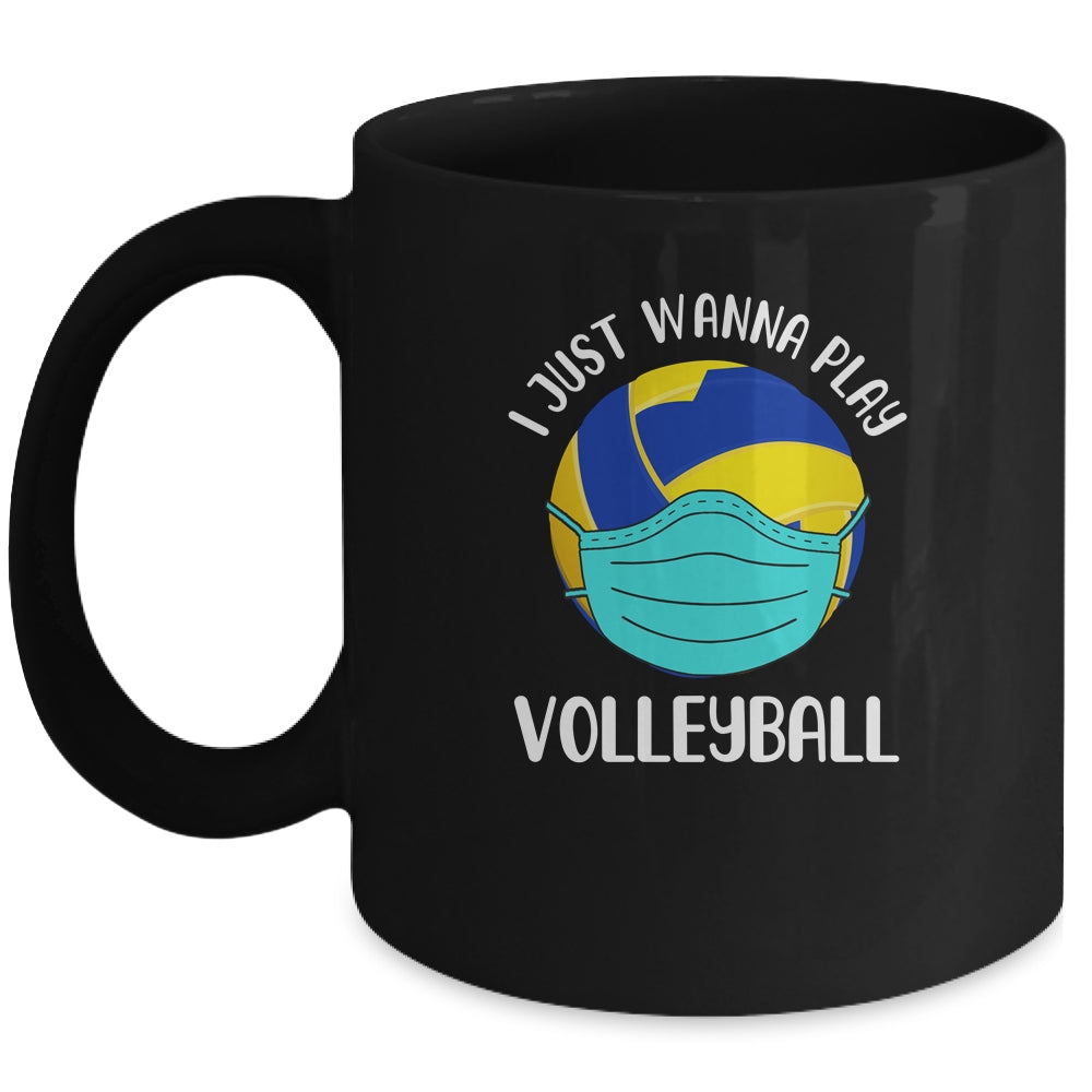 I Just Wanna Play Volleyball Wear Mask Funny Quarantine Mug Coffee Mug | Teecentury.com