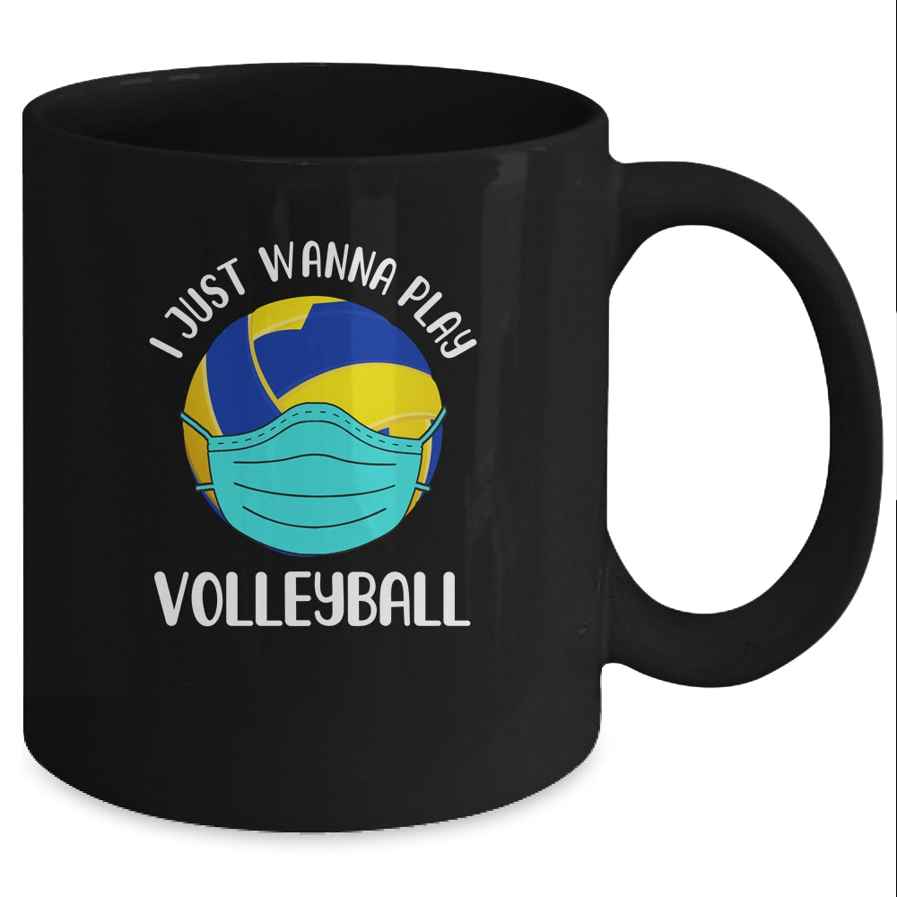 I Just Wanna Play Volleyball Wear Mask Funny Quarantine Mug Coffee Mug | Teecentury.com