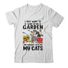 I Just Want To Work In My Garden And Hang Out With My Cats T-Shirt & Tank Top | Teecentury.com