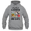 I Just Want To Work In My Garden And Hang Out With My Cats T-Shirt & Tank Top | Teecentury.com