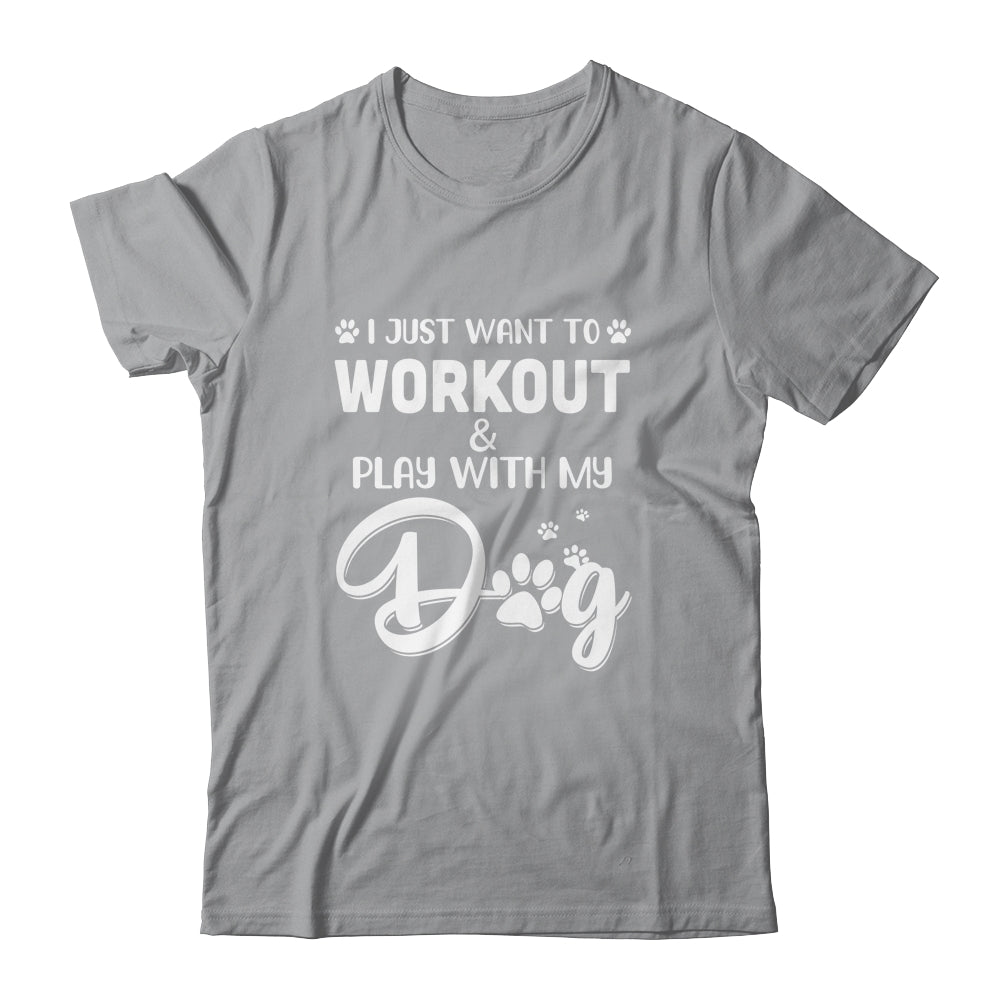 I Just Want To Workout Play With My Dog T-Shirt & Tank Top | Teecentury.com
