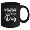 I Just Want To Workout Play With My Dog Mug Coffee Mug | Teecentury.com
