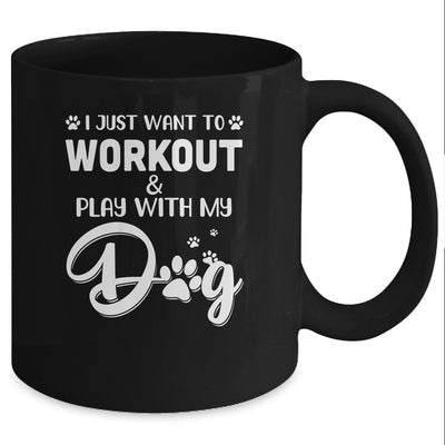 I Just Want To Workout Play With My Dog Mug Coffee Mug | Teecentury.com