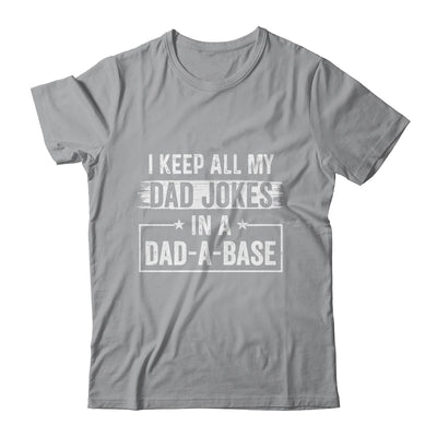 I Keep All My Dad Jokes In A Dad A Base Dad Jokes Funny T-Shirt & Hoodie | Teecentury.com