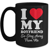 I LOVE MY BOYFRIEND So Stay Away From Me Girlfriend Funny Mug | teecentury