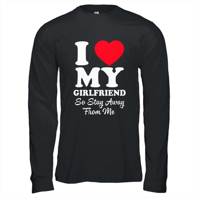 I LOVE MY GIRLFRIEND So Stay Away From Me Boyfriend Funny Shirt & Hoodie | teecentury