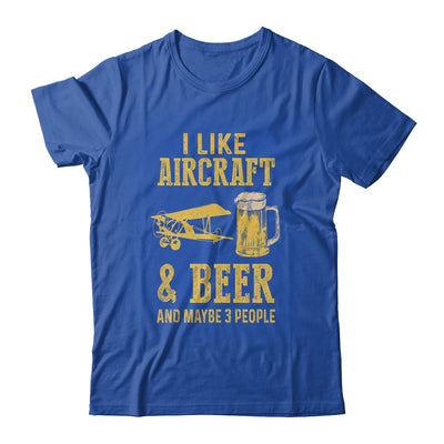 I Like Aircraft And Beer And Maybe 3 People T-Shirt & Hoodie | Teecentury.com