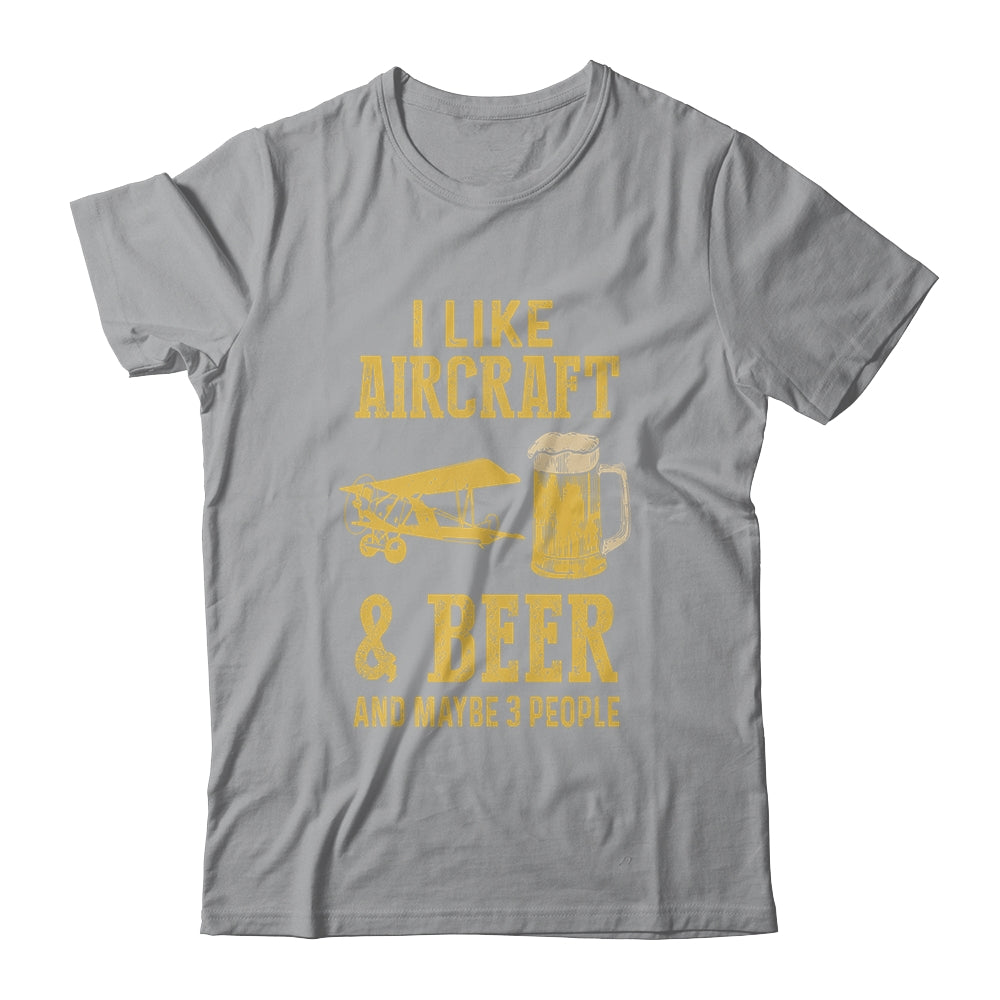 I Like Aircraft And Beer And Maybe 3 People T-Shirt & Hoodie | Teecentury.com