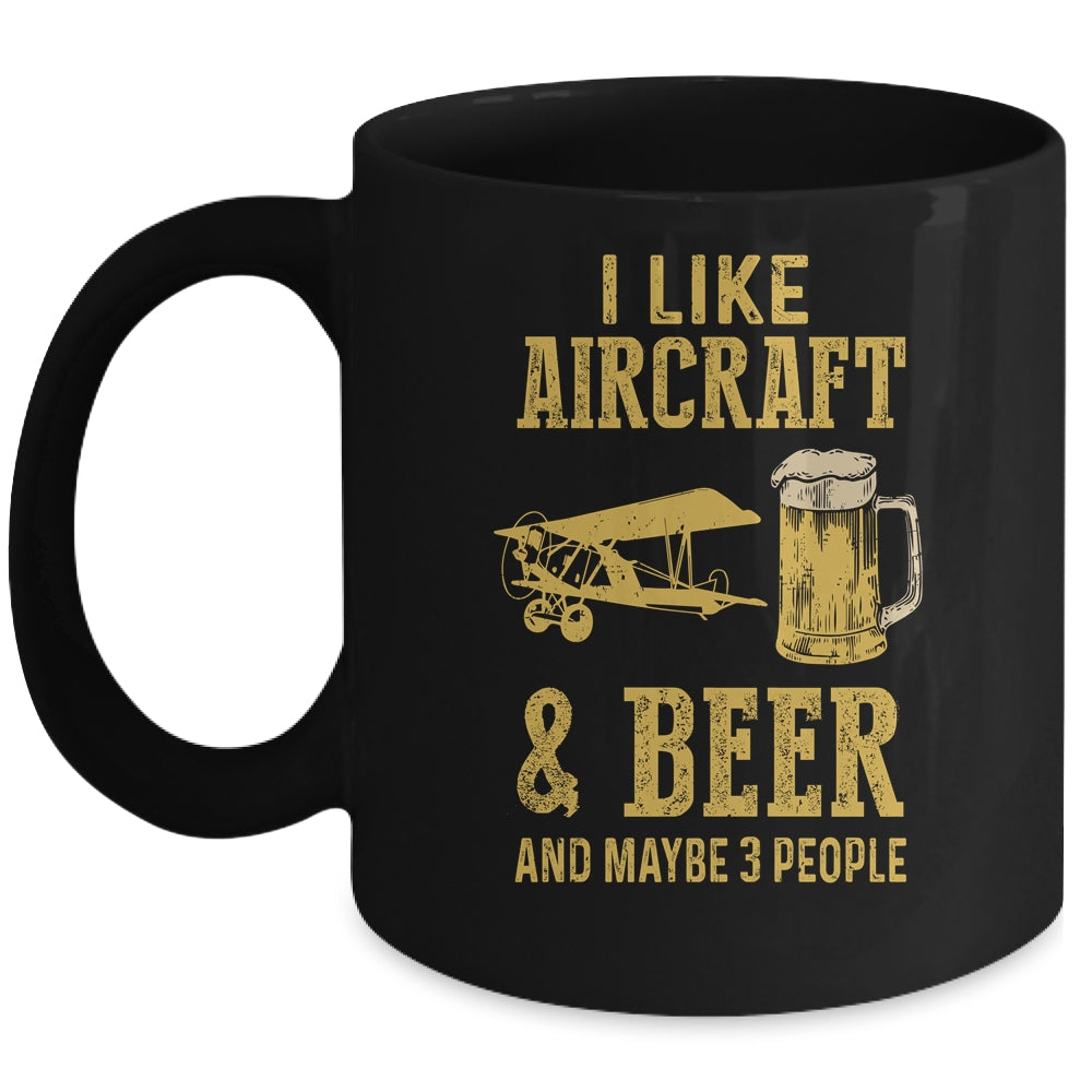 I Like Aircraft And Beer And Maybe 3 People Mug Coffee Mug | Teecentury.com