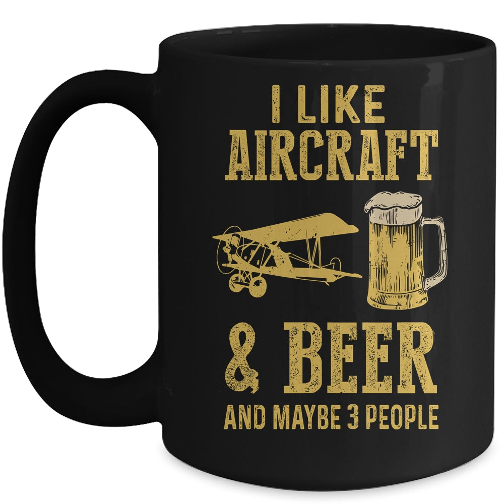 I Like Aircraft And Beer And Maybe 3 People Mug Coffee Mug | Teecentury.com