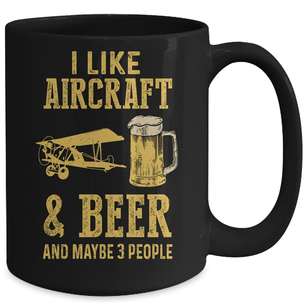 I Like Aircraft And Beer And Maybe 3 People Mug Coffee Mug | Teecentury.com