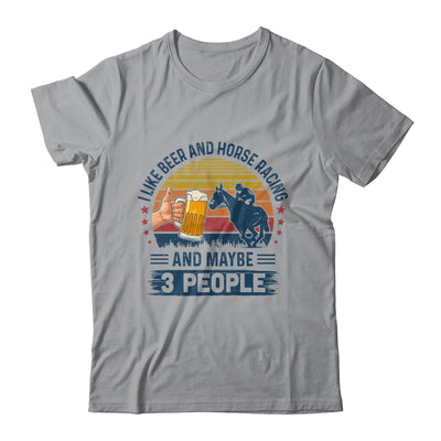 I Like Beer And Horse Racing And Maybe 3 People T-Shirt & Hoodie | Teecentury.com