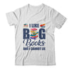I Like Big Books And I Cannot Lie Bookworm Shirt & Hoodie | teecentury