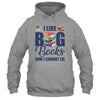 I Like Big Books And I Cannot Lie Bookworm Shirt & Hoodie | teecentury