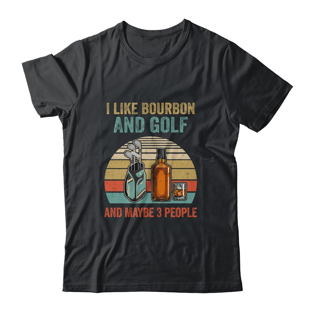 I Like Bourbon And Golf And Maybe 3 People Funny T-Shirt & Hoodie | Teecentury.com