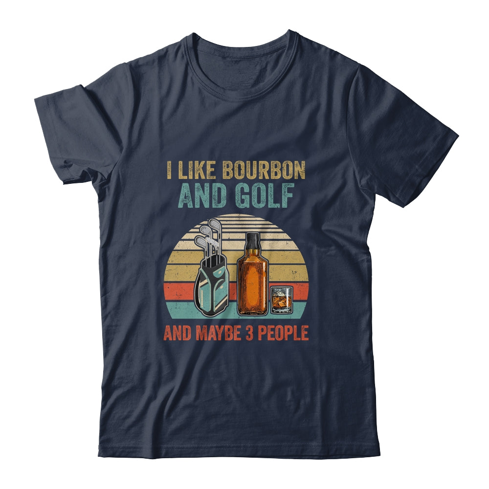 I Like Bourbon And Golf And Maybe 3 People Funny T-Shirt & Hoodie | Teecentury.com