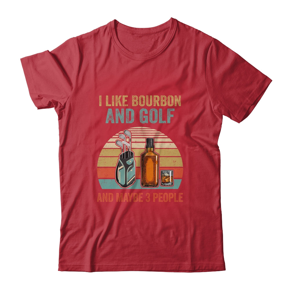 I Like Bourbon And Golf And Maybe 3 People Funny T-Shirt & Hoodie | Teecentury.com