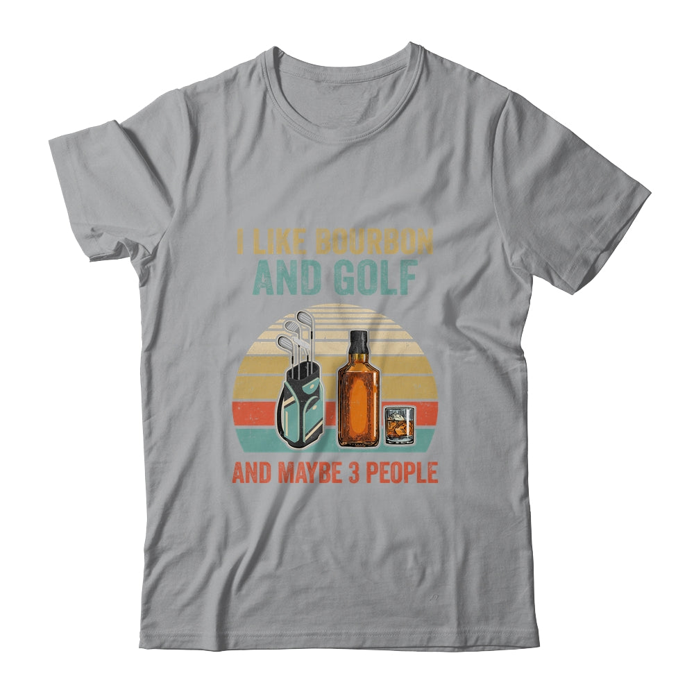 I Like Bourbon And Golf And Maybe 3 People Funny T-Shirt & Hoodie | Teecentury.com
