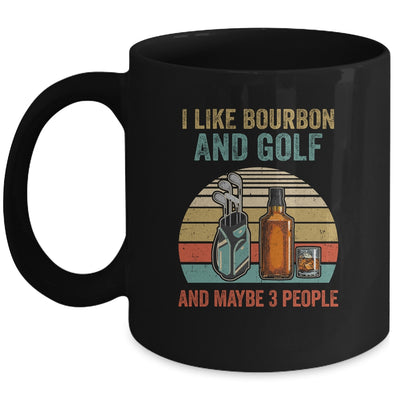 I Like Bourbon And Golf And Maybe 3 People Funny Mug Coffee Mug | Teecentury.com