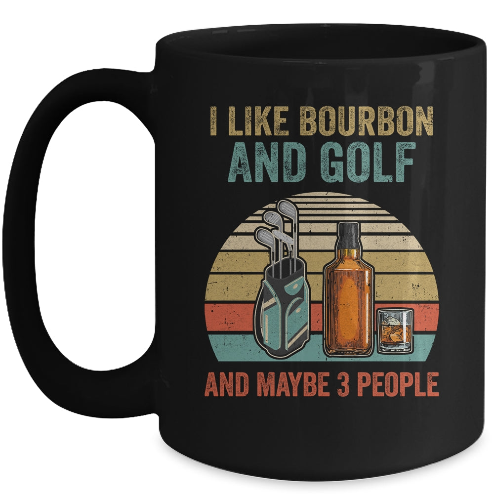 I Like Bourbon And Golf And Maybe 3 People Funny Mug Coffee Mug | Teecentury.com