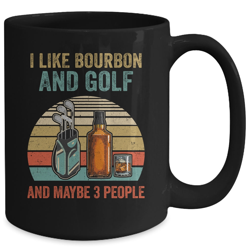 I Like Bourbon And Golf And Maybe 3 People Funny Mug Coffee Mug | Teecentury.com