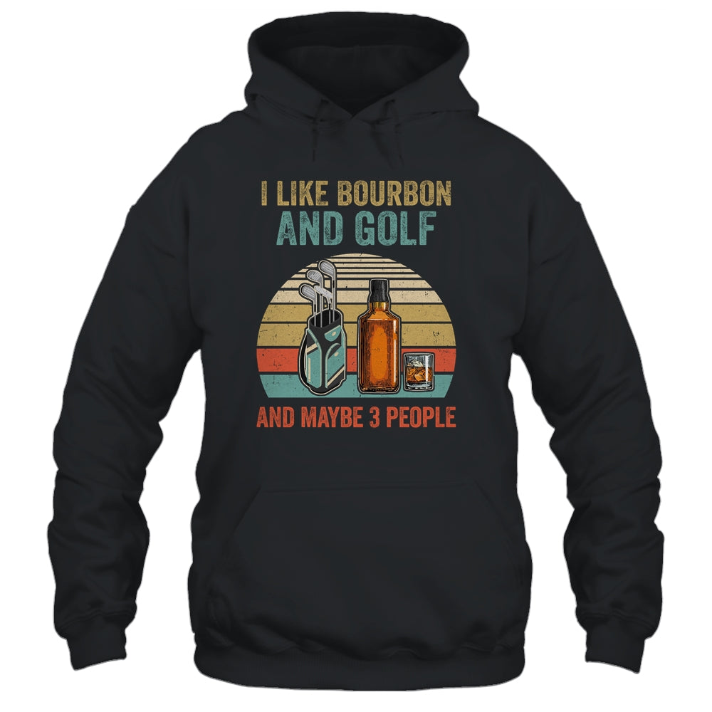 I Like Bourbon And Golf And Maybe 3 People Funny T-Shirt & Hoodie | Teecentury.com