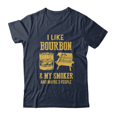 I Like Bourbon And My Smoker And Maybe 3 People T-Shirt & Hoodie | Teecentury.com