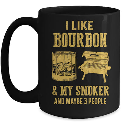 I Like Bourbon And My Smoker And Maybe 3 People Mug Coffee Mug | Teecentury.com