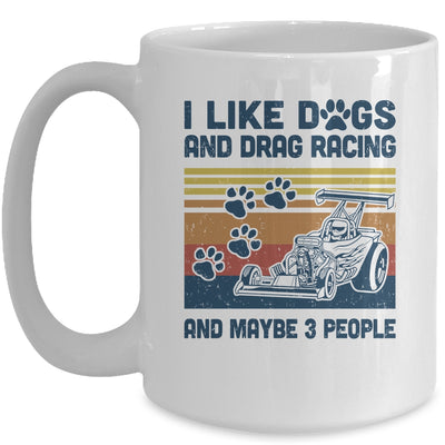 I Like Dogs And Drag Racing And Maybe 3 People Mug Coffee Mug | Teecentury.com