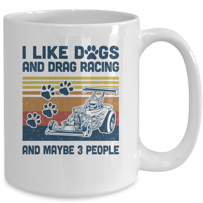 I Like Dogs And Drag Racing And Maybe 3 People Mug Coffee Mug | Teecentury.com