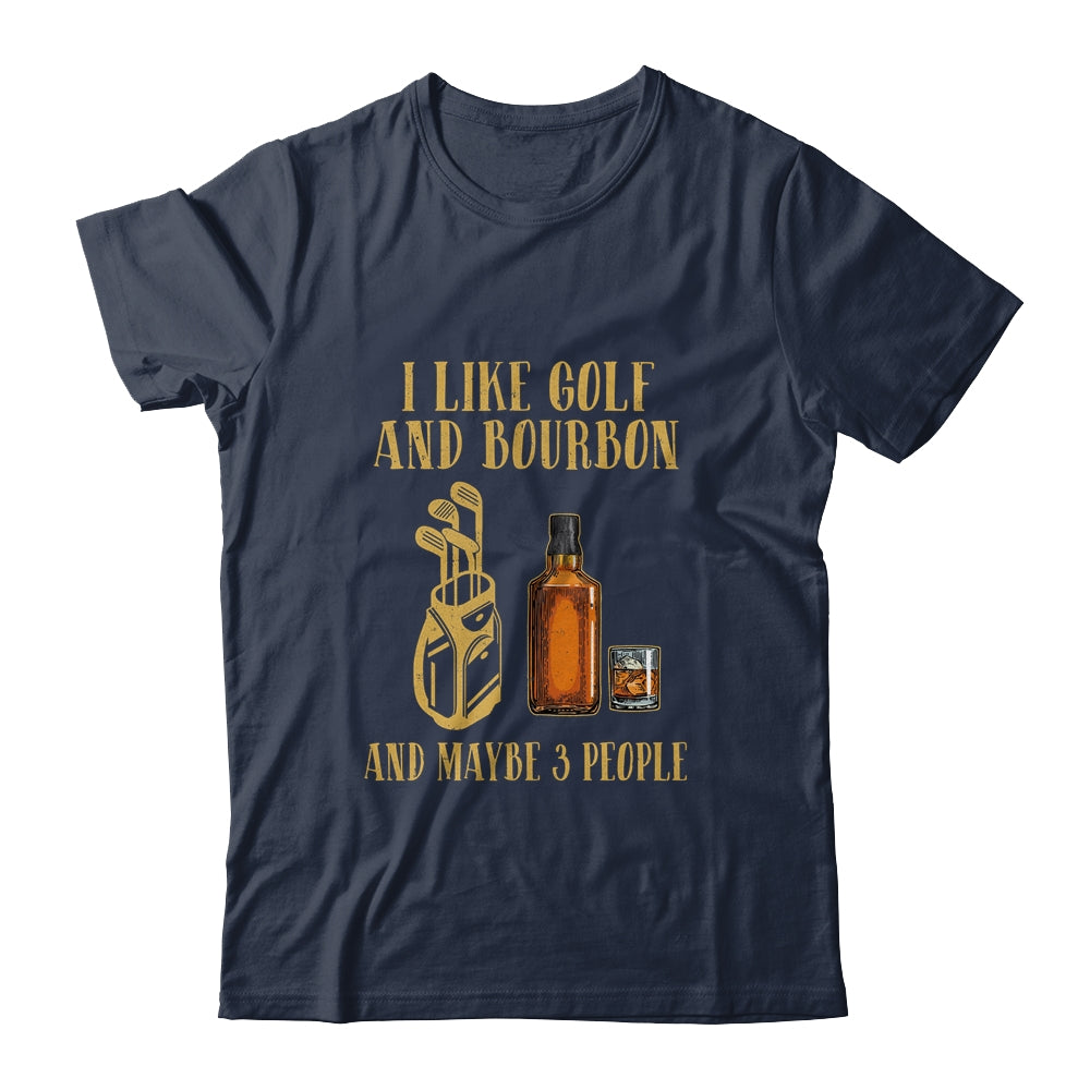 I Like Golf And Bourbon And Maybe 3 People T-Shirt & Hoodie | Teecentury.com