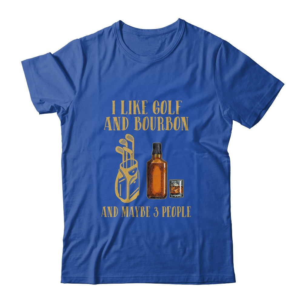 I Like Golf And Bourbon And Maybe 3 People T-Shirt & Hoodie | Teecentury.com