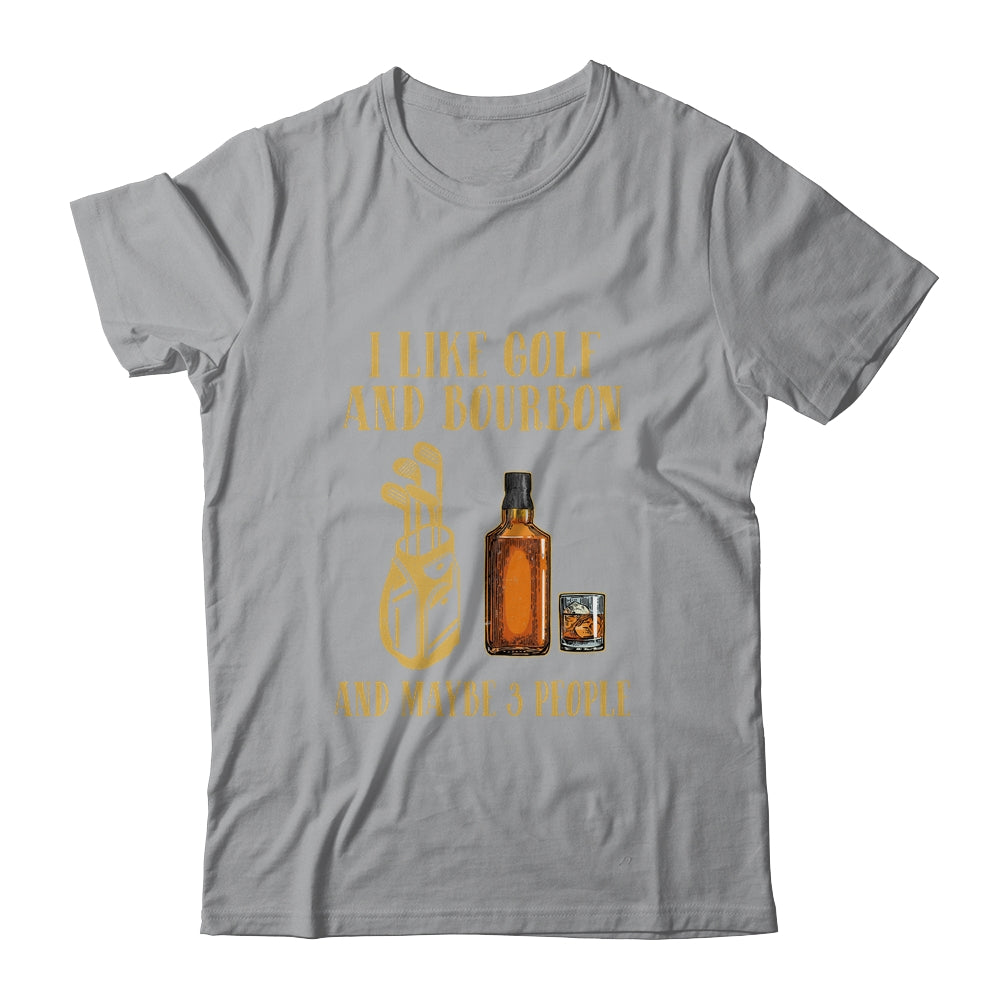 I Like Golf And Bourbon And Maybe 3 People T-Shirt & Hoodie | Teecentury.com