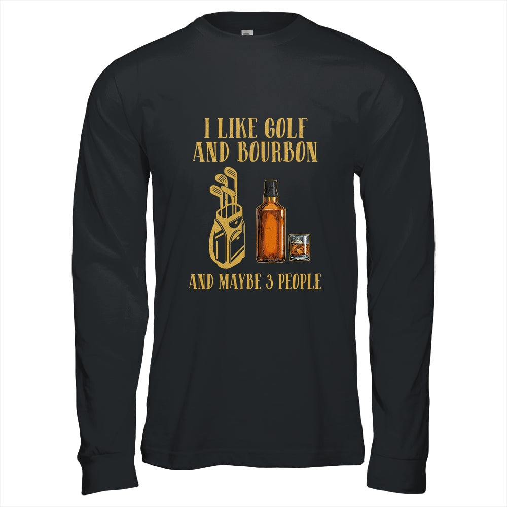 I Like Golf And Bourbon And Maybe 3 People T-Shirt & Hoodie | Teecentury.com