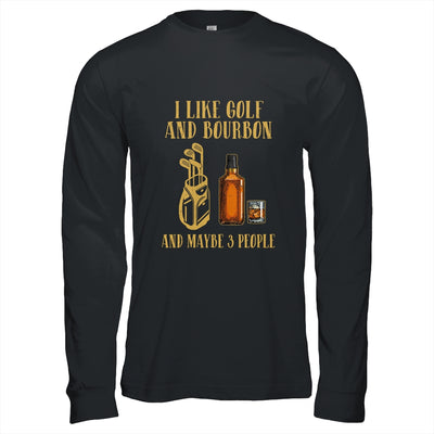 I Like Golf And Bourbon And Maybe 3 People T-Shirt & Hoodie | Teecentury.com