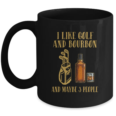 I Like Golf And Bourbon And Maybe 3 People Mug Coffee Mug | Teecentury.com