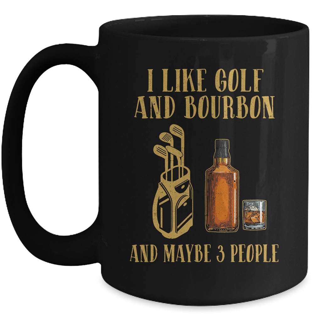 I Like Golf And Bourbon And Maybe 3 People Mug Coffee Mug | Teecentury.com